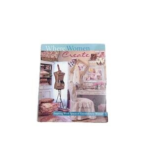 Where Women Create: Inspiring Work Spaces of Extraordinary Women HC Design Decor